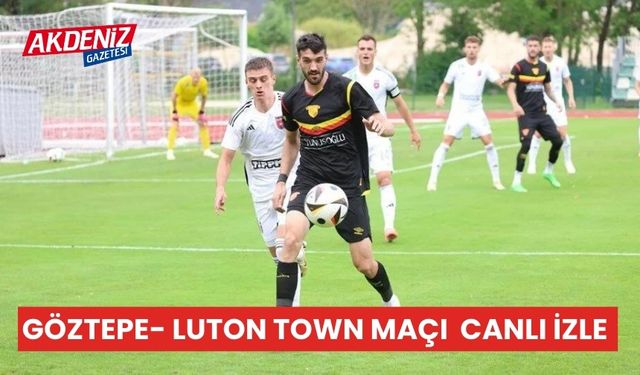 Göztepe-Luton Town maçı CANLI İZLE, HANGİ KANALDA, NE ZAMAN?