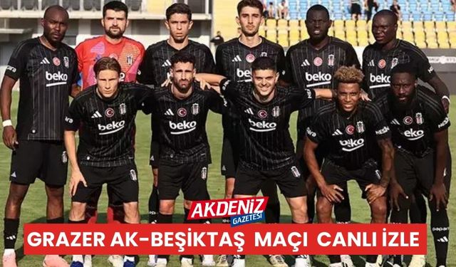 Grazer Ak-Beşiktaş Maçı CANLI İZLE, HANGİ KANALDA? NE ZAMAN, İLK11'İ