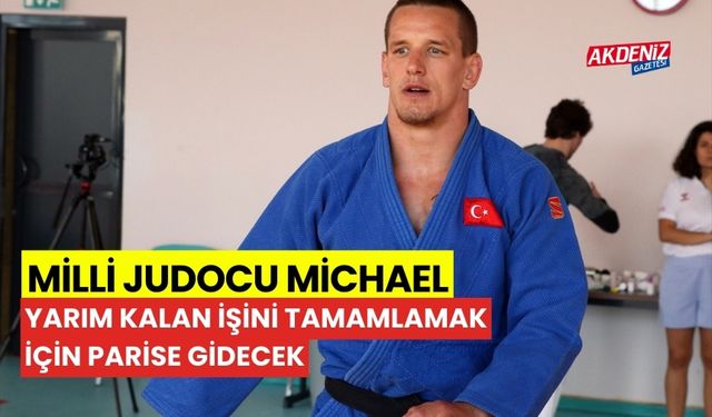 Milli judocu Mihael, "yarım kalan işini" tamamlamak için Paris'e gidecek