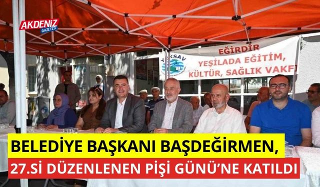 Belediye Başkanı  Başdeğirmen, 27.’si düzenlenen Pişi Günü’ne katıldı