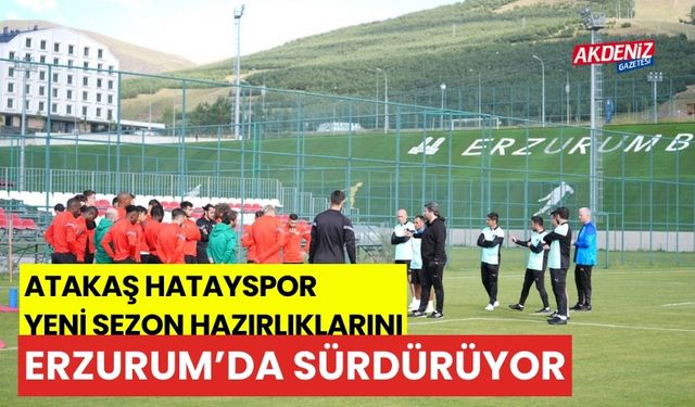 Atakaş Hatayspor yeni sezon hazırlıklarını Erzurum'da sürdürüyor