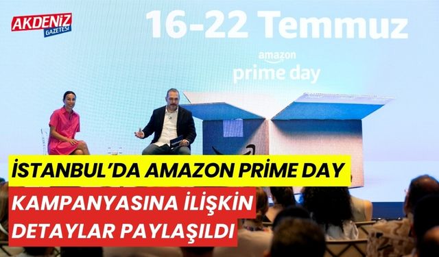 İstanbul'da, Amazon Prime Day kampanyasına ilişkin detaylar paylaşıldı