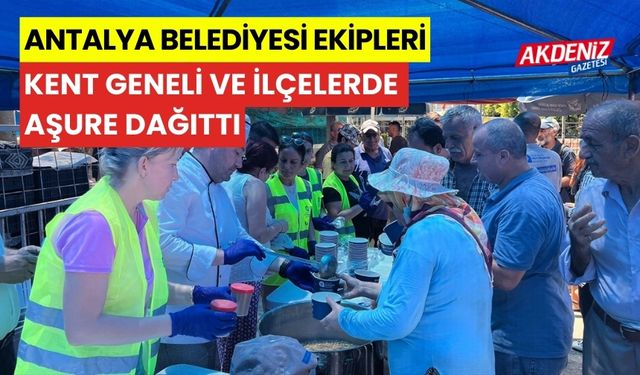 Antalya Büyükşehir Belediyesi ekipleri kent merkezi ve ilçelerde aşure dağıttı