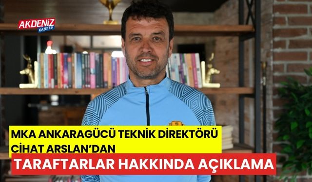 Ankaragücü Teknik Direktörü Cihat Arslan, taraftarlar hakkında açıklamalarda bulundu
