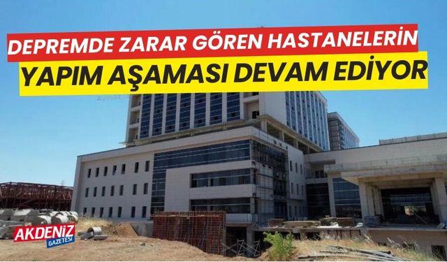 Kahramanmaraş'ta yapımına başlanan hastanelerin çalışmaları sürüyor