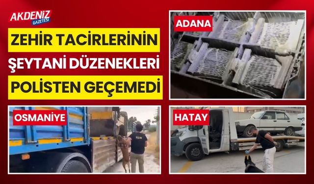 Osmaniye-Adana-Hatay'da uyuşturucu tacirlerinin düzeneklerine polis geçit vermedi