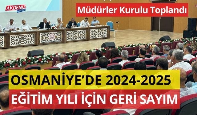 OSMANİYE'DE YENİ EĞİTİM DÖNEMİ ÖNCESİNDE MÜDÜRLER KURULU TOPLANDI