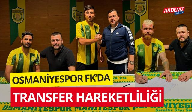 OSMANİYESPOR FK’DA TRANSFER HAREKETLİLİĞİ