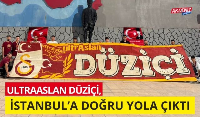 UltraAslan DÜZİÇİ, İSTANBUL'A DOĞRU YOLA ÇIKTI