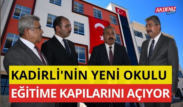 KADİRLİ'NİN YENİ OKULU EĞİTİME KAPILARINI AÇIYOR