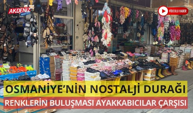 OSMANİYE’NİN NOSTALJİ DURAĞI: AYAKKABICILAR ÇARŞISI