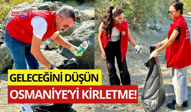 OSMANİYELİ! "GELECEĞİNİ DÜŞÜN DOĞAYI KİRLETME!"