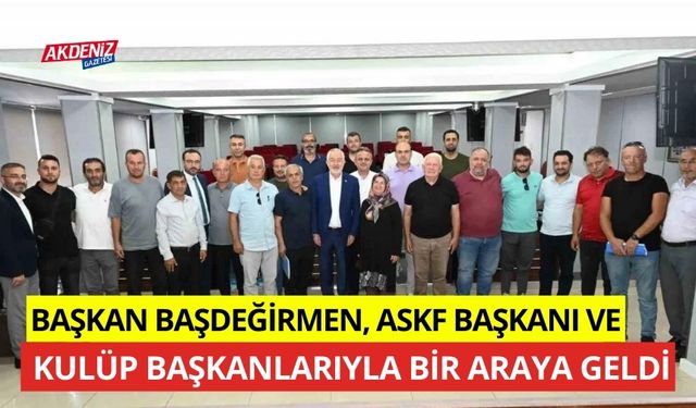 Başkan Başdeğirmen, ASKF Başkanı ve amatör spor kulüp başkanlarıyla bir araya geldi