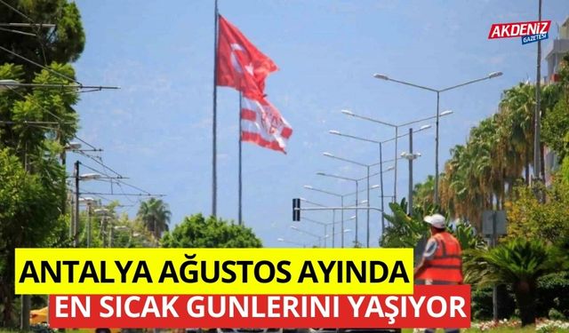 O İl Ağustos ayının en sıcak günlerini yaşıyor