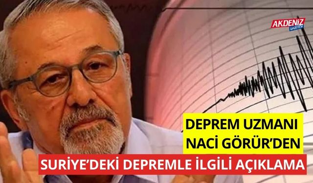 Deprem uzmanı Naci Görür’den, Suriye’deki depremle ilgili açıklama