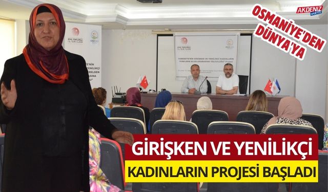 OSMANİYE'DEN DÜNYA'YA:  GİRİŞKEN VE YENİLİKÇİ KADINLARIN PROJESİ BAŞLADI