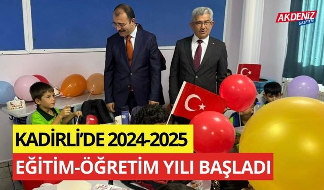 KADİRLİ’DE 2024-2025 EĞİTİM-ÖĞRETİM YILI BAŞLADI