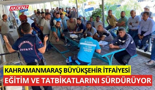 Kahramanmaraş Büyükşehir itfaiyesi, eğitim ve tatbikatlarını sürdürüyor