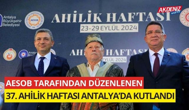 AESOB tarafından düzenlenen, 37. Ahilik Haftası Antalya’da kutlandı