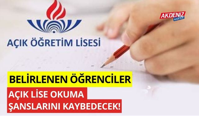 Belirlenen öğrenciler açık lise okuma şanslarını kaybedecek