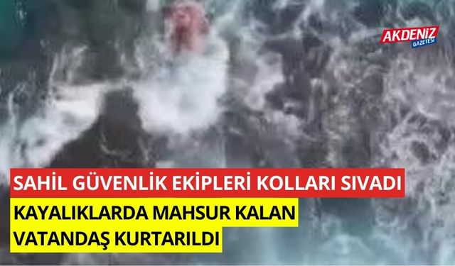 Sahil Güvenlik ekipleri kolları sıvadı kayalıklarda mahsur kalan vatandaş kurtarıldı