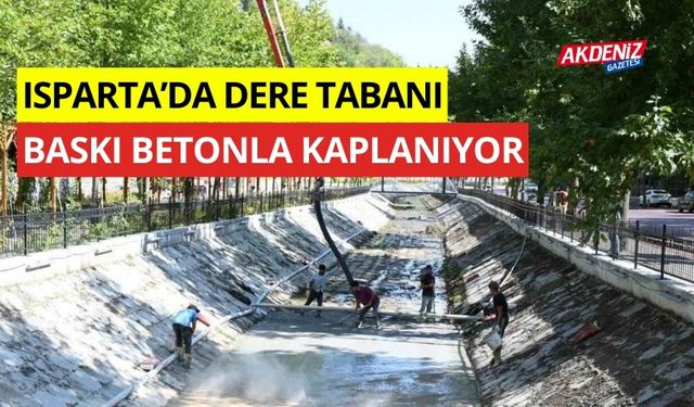 Isparta'da, Dere tabanı baskı betonla kaplanıyor