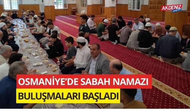 OSMANİYE’DE SABAH NAMAZI BULUŞMALARI BAŞLADI