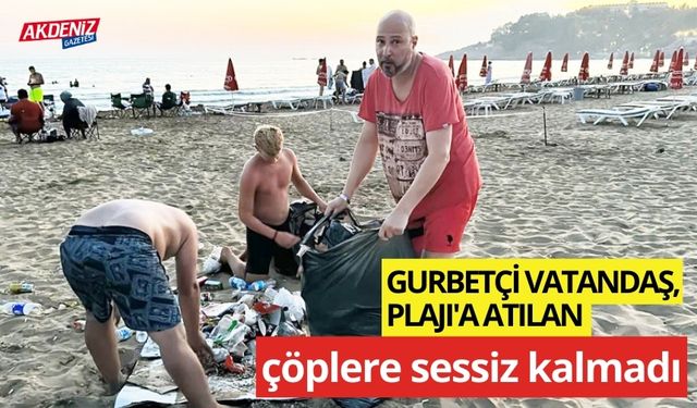 Gurbetçi vatandaş, Plajı'a atılan çöplere sessiz kalmadı