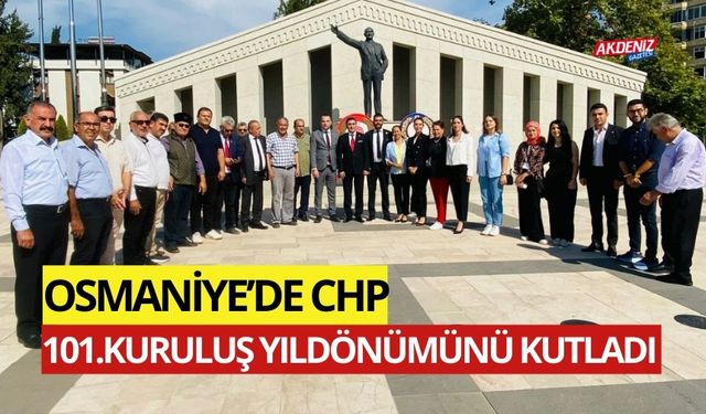 OSMANİYE CHP'DE 101.KURULUŞ YILDÖNÜMÜ KUTLANDI