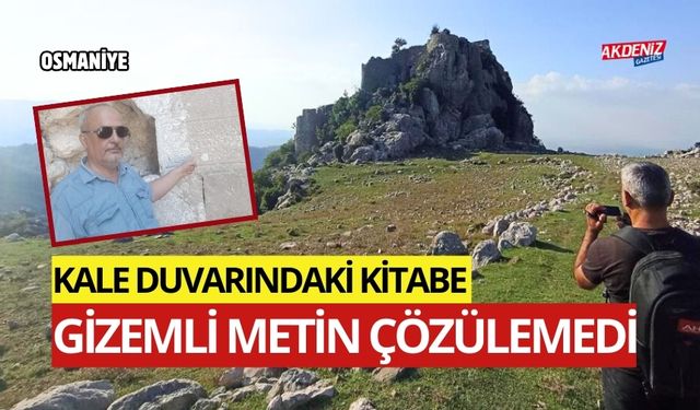 OSMANİYE'DE KALE DUVARINDAKİ GİZEMLİ KİTABENİN SIRRI ÇÖZÜLEMEDİ