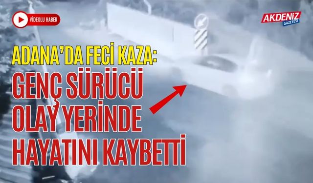 ADANA’DA FECİ KAZA: GENÇ SÜRÜCÜ OLAY YERİNDE HAYATINI KAYBETTİ