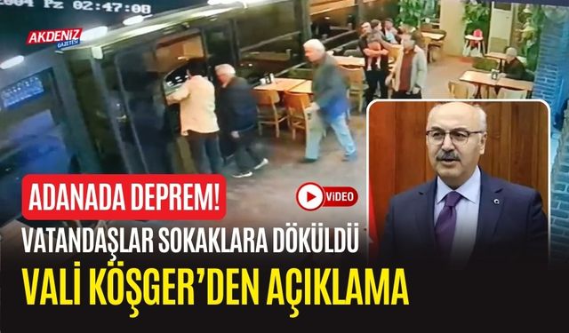 ADANADA DEPREM! VATANDAŞLAR SOKAKLARA DÖKÜLDÜ… VALİ KÖŞGER’DEN AÇIKLAMA