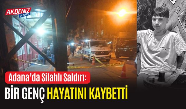 Adana’da Silahlı Saldırı: Bir Genç Hayatını Kaybetti