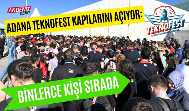 Adana TEKNOFEST Kapılarını Açıyor: Binlerce Kişi Sırada