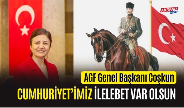 Cumhuriyet’in 101. Yılında AGF Genel Başkanı Gaye Coşkun’dan Güçlü Mesaj