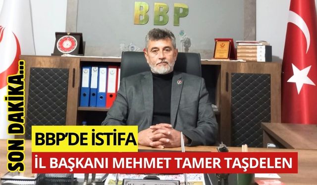 OSMANİYE BBP İL BAŞKANI MEHMET TAMER TAŞDELEN İSTİFA ETTİ