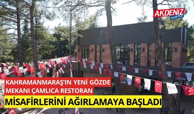 Kahramanmaraş’ın yeni gözde mekanı Çamlıca Restoran misafirlerini ağırlamaya başladı