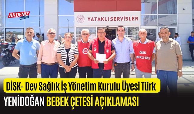 DİSK- DEV SAĞLIK İŞ YÖNETİM KURULU ÜYESİ TÜRK'TEN "YENİDOĞAN ÇETESİ" AÇIKLAMASI