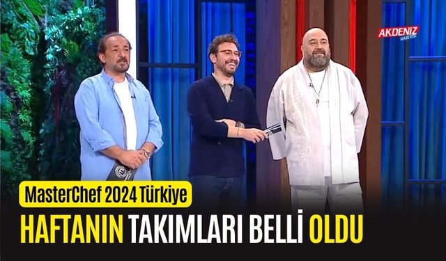 MasterChef Türkiye’de haftanın takımları belli oldu