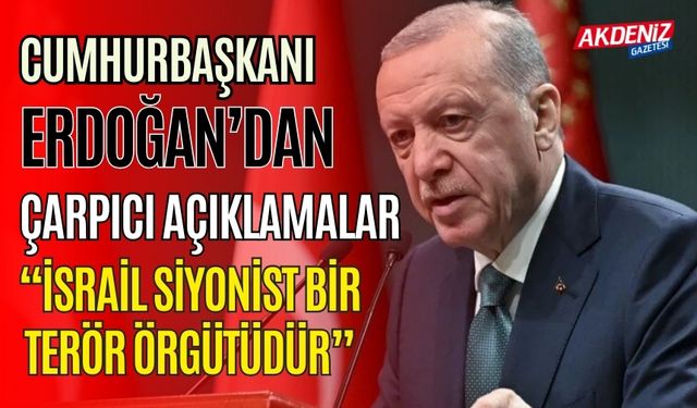 Cumhurbaşkanı Recep Tayyip Erdoğan İsrail'le ilgili açıklamalarda bulundu