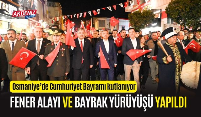 OSMANİYE'DE FENER ALAYI VE BAYRAK YÜRÜYÜŞÜ YAPILDI