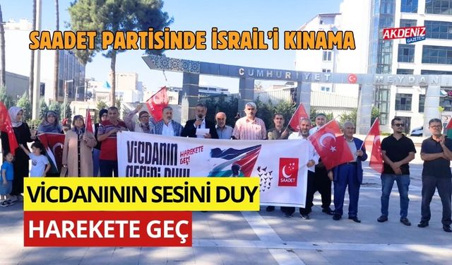 OSMANİYE'DA SAADET PARTİSİ'NDEN İSRAİL'E KINAMA