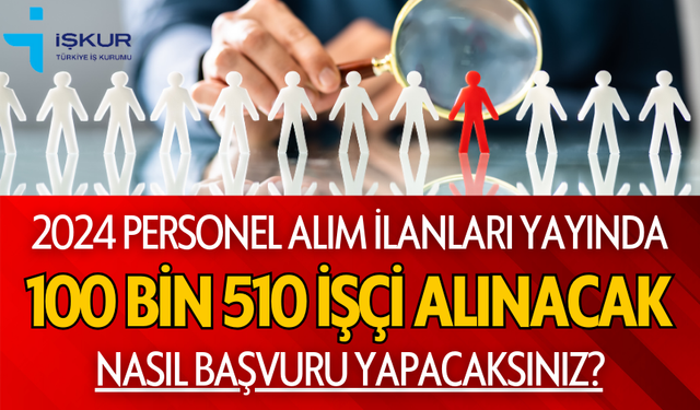 İŞKUR'DA 100.510 PERSONEL ALIMI: BAŞVURULAR AÇILDI!