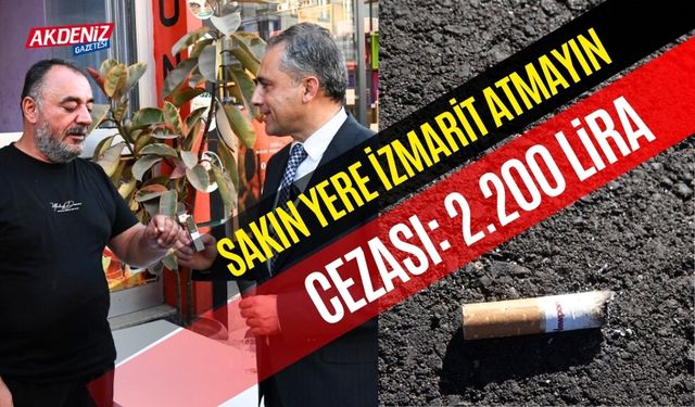 OSMANİYE'DE YERE İZMARİT ATANA 2.200 LİRA CEZA!