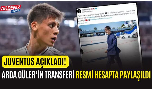 Juventus resmi hesabından Arda Güler'i transfer ettiğini açıkladı!