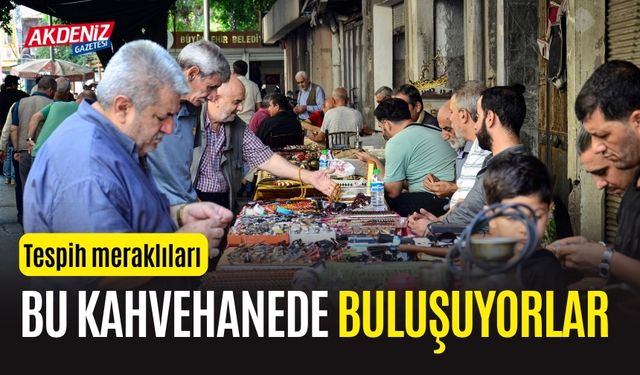 Tespih meraklıları Mersin'deki bu kahvehanede buluşuyorlar