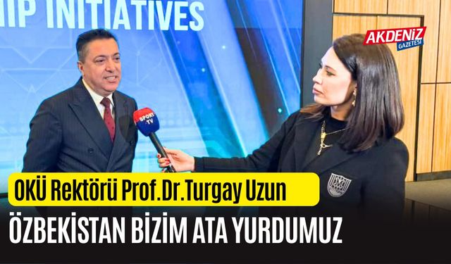 OKÜ REKTÖRÜ PROF.DR.TURGAY UZUN, ÖZBEKİSTAN'DA