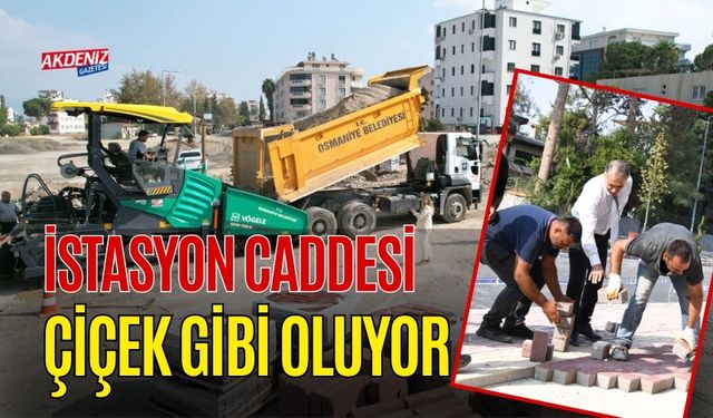 OSMANİYE'NİN İSTASYON CADDESİ ÇİÇEK GİBİ OLUYOR