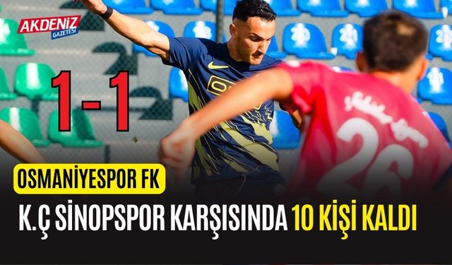 SON DAKİKA! OSMANİYESPOR FK, K.Ç SİNOPSPOR KARŞISINDA 10 KİŞİ KALDI