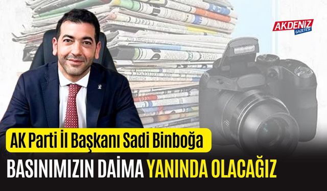 OSMANİYE AK PARTİL İL BAŞKANI BİNBOĞA, "BASINIMIZIN DAİMA YANINDAYIZ"